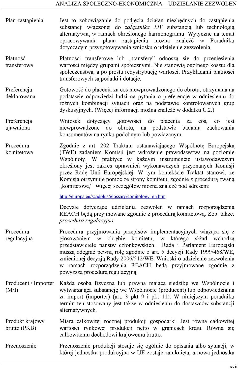 Wytyczne na temat opracowywania planu zastąpienia można znaleźć w Poradniku dotyczącym przygotowywania wniosku o udzielenie zezwolenia.