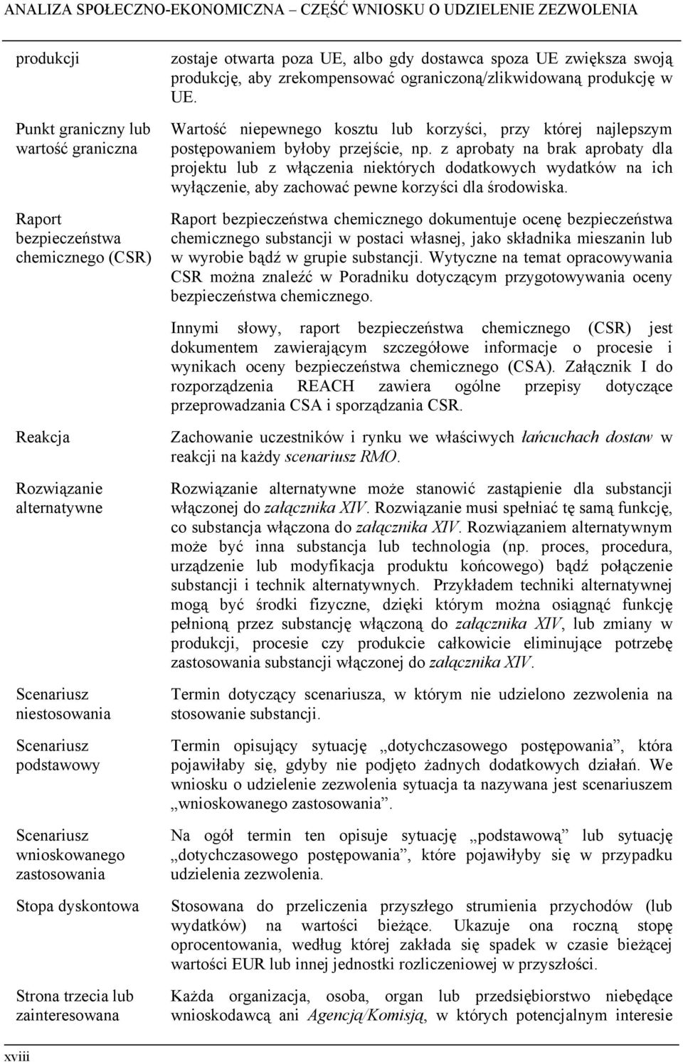 z aprobaty na brak aprobaty dla projektu lub z włączenia niektórych dodatkowych wydatków na ich wyłączenie, aby zachować pewne korzyści dla środowiska.