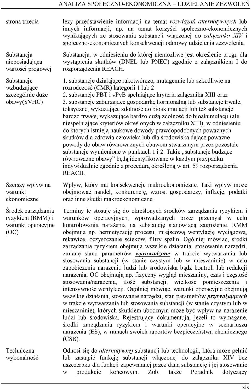 na temat korzyści społeczno-ekonomicznych wynikających ze stosowania substancji włączonej do załącznika XIV i społeczno-ekonomicznych konsekwencji odmowy udzielenia zezwolenia.