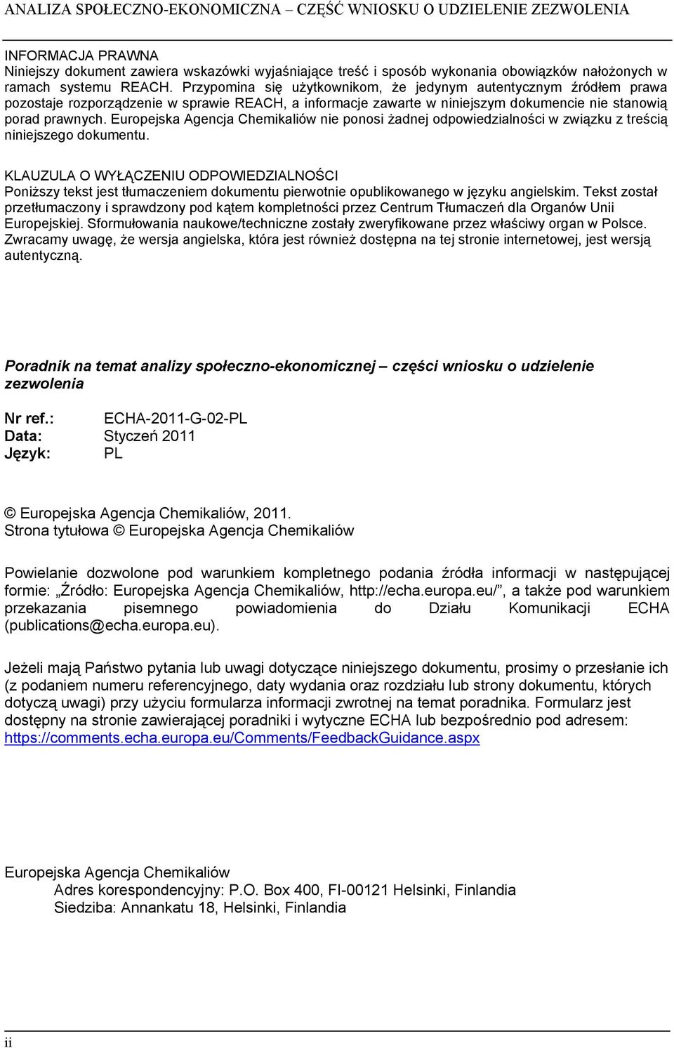 Europejska Agencja Chemikaliów nie ponosi żadnej odpowiedzialności w związku z treścią niniejszego dokumentu.