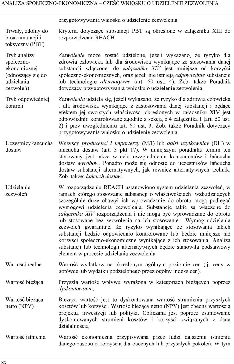 Wartości realne Wartość bieżąca Wartość bieżąca netto (NPV) Wartość istnienia Kryteria dotyczące substancji PBT są określone w załączniku XIII do rozporządzenia REACH.