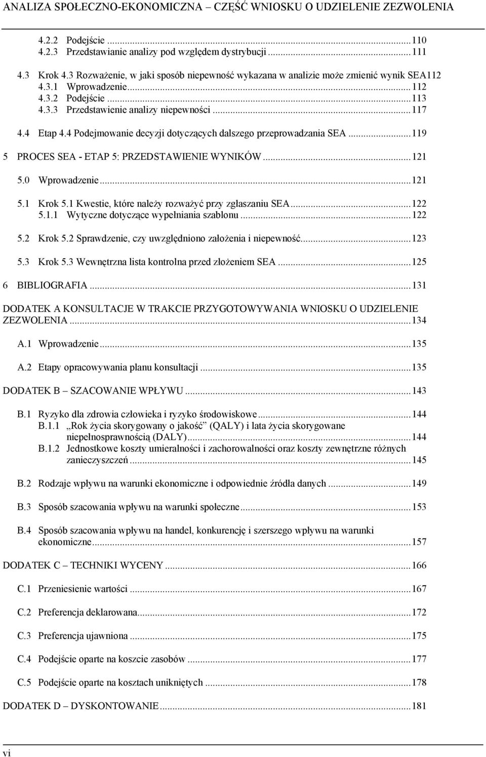 4 Podejmowanie decyzji dotyczących dalszego przeprowadzania SEA...119 5 PROCES SEA - ETAP 5: PRZEDSTAWIENIE WYNIKÓW...121 5.0 Wprowadzenie...121 5.1 Krok 5.