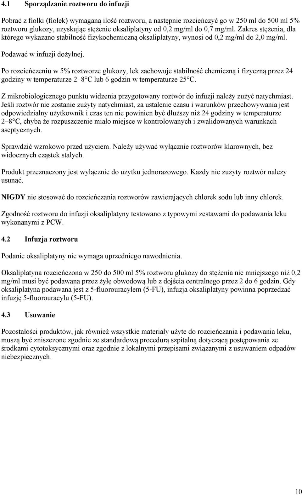 Po rozcieńczeniu w 5% roztworze glukozy, lek zachowuje stabilność chemiczną i fizyczną przez 24 godziny w temperaturze 2 8 C lub 6 godzin w temperaturze 25 C.