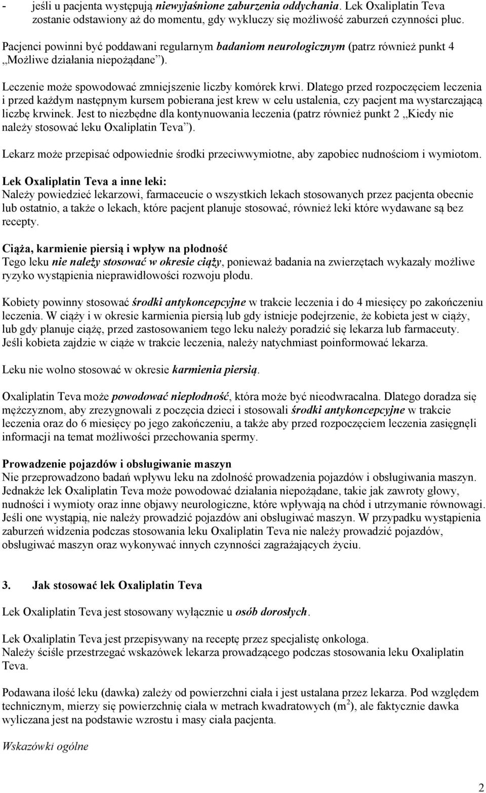 Dlatego przed rozpoczęciem leczenia i przed każdym następnym kursem pobierana jest krew w celu ustalenia, czy pacjent ma wystarczającą liczbę krwinek.