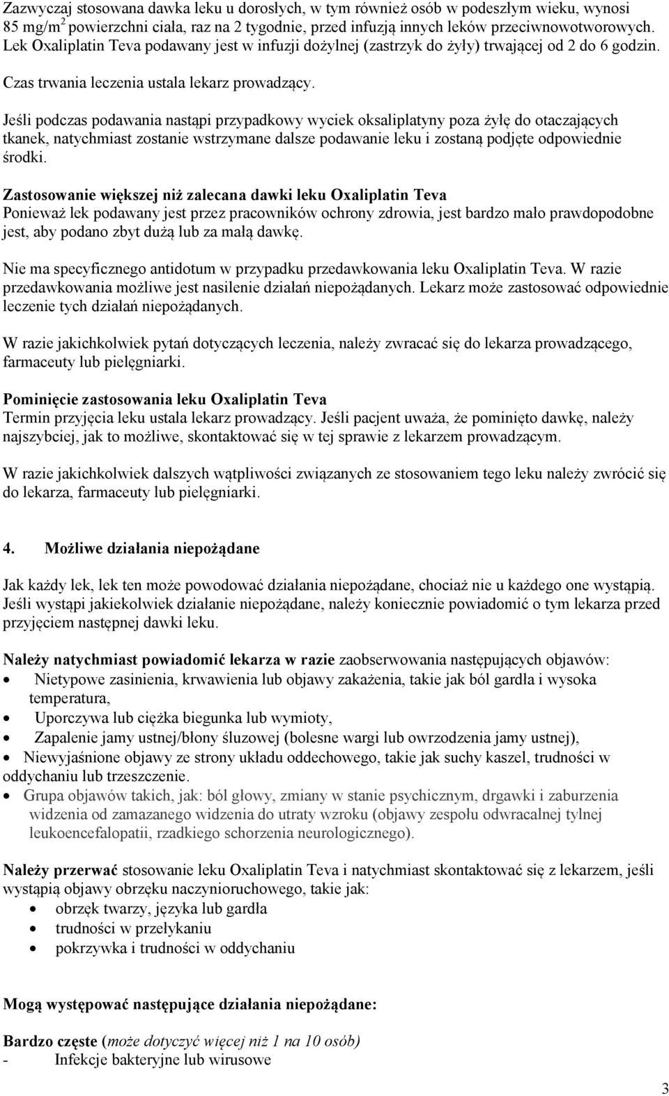 Jeśli podczas podawania nastąpi przypadkowy wyciek oksaliplatyny poza żyłę do otaczających tkanek, natychmiast zostanie wstrzymane dalsze podawanie leku i zostaną podjęte odpowiednie środki.
