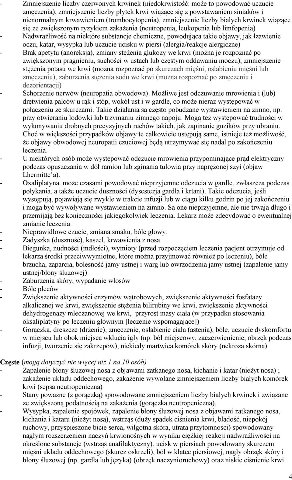 powodująca takie objawy, jak łzawienie oczu, katar, wysypka lub uczucie ucisku w piersi (alergia/reakcje alergiczne) - Brak apetytu (anoreksja), zmiany stężenia glukozy we krwi (można je rozpoznać po