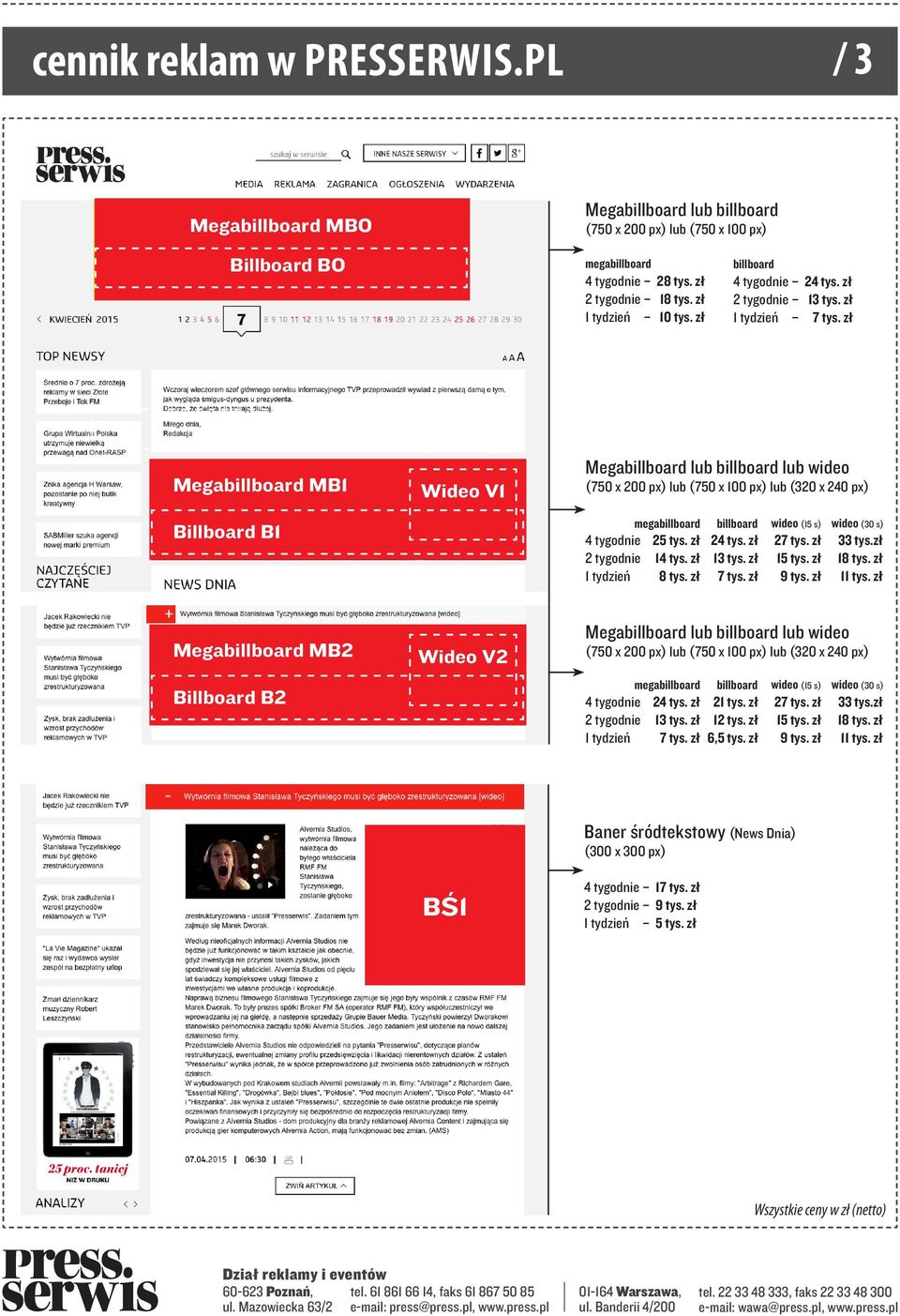 zł Billboard BO Megabillboard MB1 Billboard B1 Wideo V1 4 tygodnie 25 tys. zł 24 tys. zł 27 tys. zł 33 tys.zł 2 tygodnie 14 tys. zł 13 tys. zł 15 tys. zł 18 tys. zł 1 tydzień 8 tys.