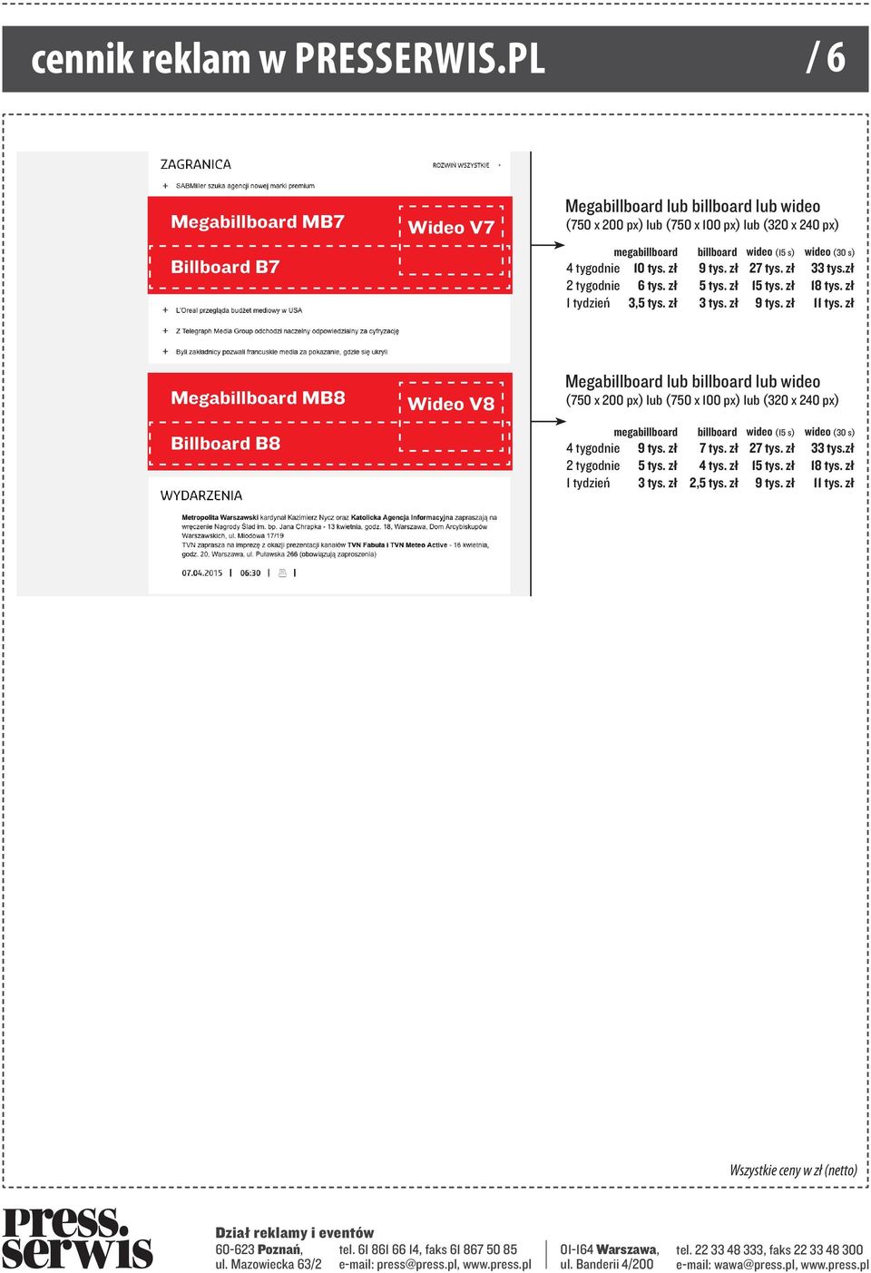 zł 9 tys. zł 11 tys. zł Megabillboard MB8 Billboard B8 Wideo V8 4 tygodnie 9 tys. zł 7 tys. zł 27 tys.