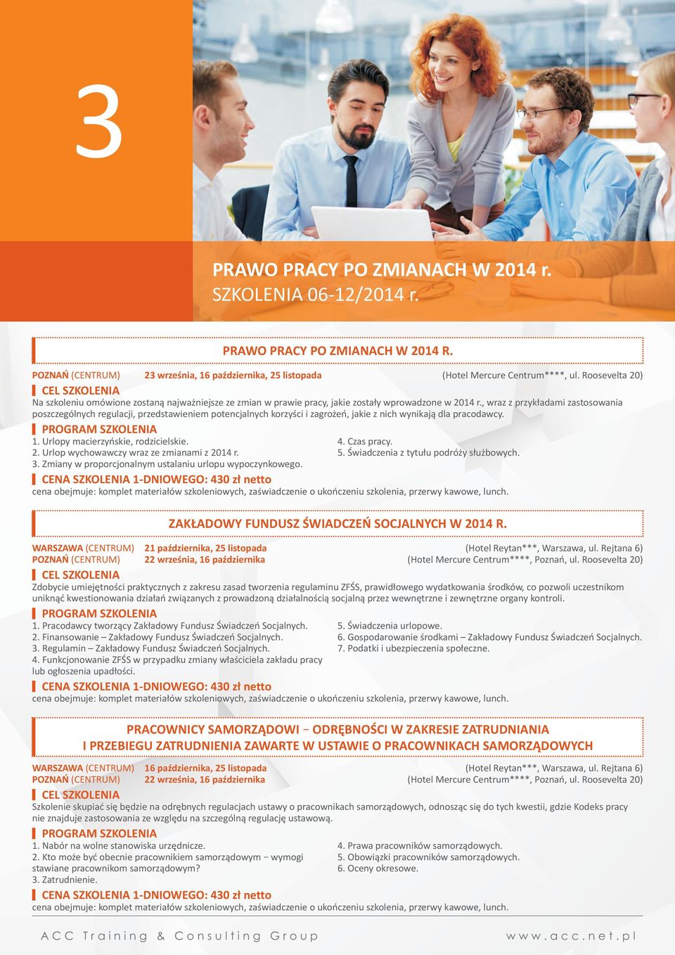 PRACOWNIKACH SAMORZĄDOWYCH WARSZAWA (CENTRUM) 16 października, 25 listopada POZNAŃ (CENTRUM) 22 września, 16 października Szkolenie skupiać się będzie na odrębnych regulacjach ustawy o pracownikach