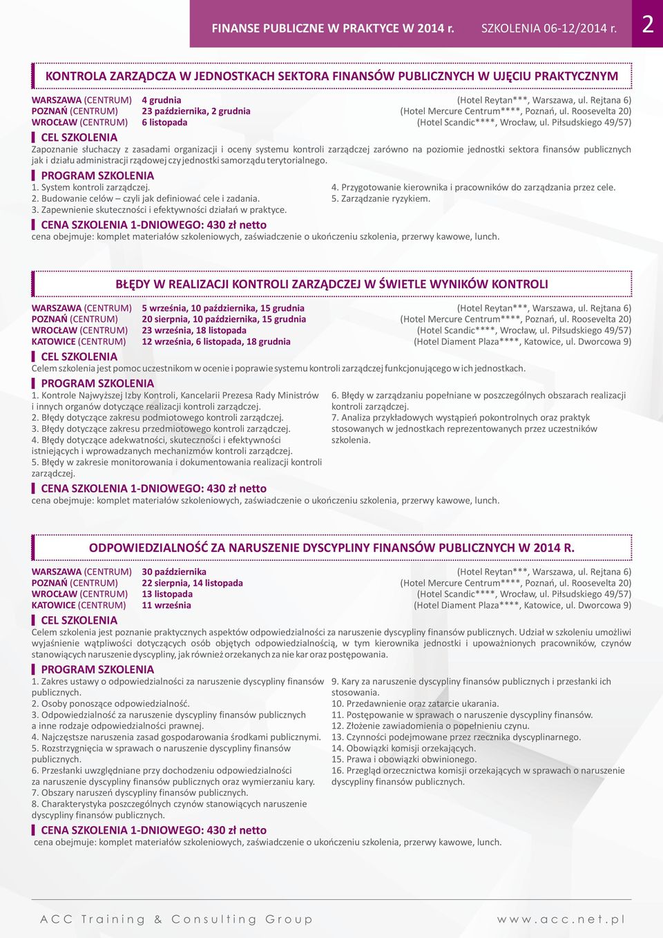 słuchaczy z zasadami organizacji i oceny systemu kontroli zarządczej zarówno na poziomie jednostki sektora finansów publicznych jak i działu administracji rządowej czy jednostki samorządu