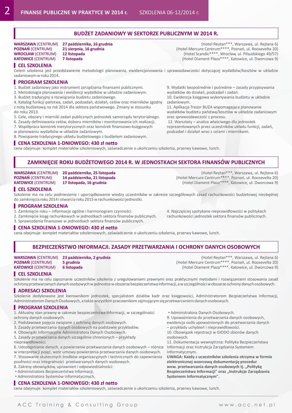 planowania, ewidencjonowania i sprawozdawczości dotyczącej wydatków/kosztów w układzie zadaniowym w roku 2014. 1. Budżet zadaniowy jako instrument zarządzania finansami publicznymi. 2. Metodologia planowania i ewidencji wydatków w układzie zadaniowym.