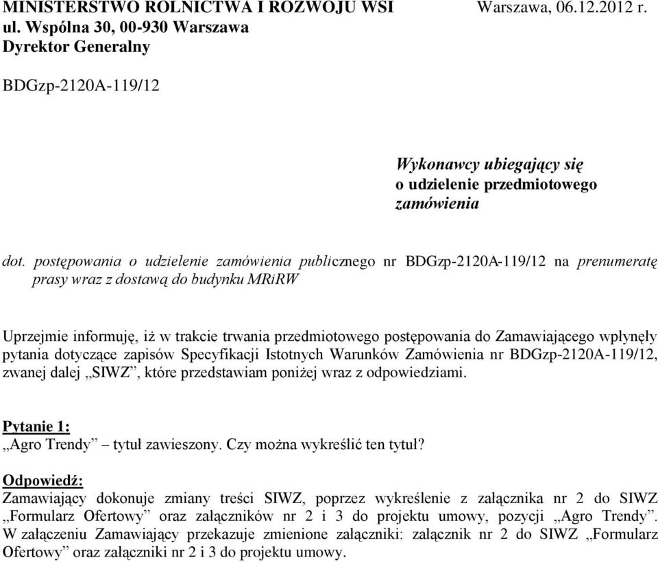Zamawiającego wpłynęły pytania dotyczące zapisów Specyfikacji Istotnych Warunków Zamówienia nr BDGzp-2120A-119/12, zwanej dalej SIWZ, które przedstawiam poniżej wraz z odpowiedziami.