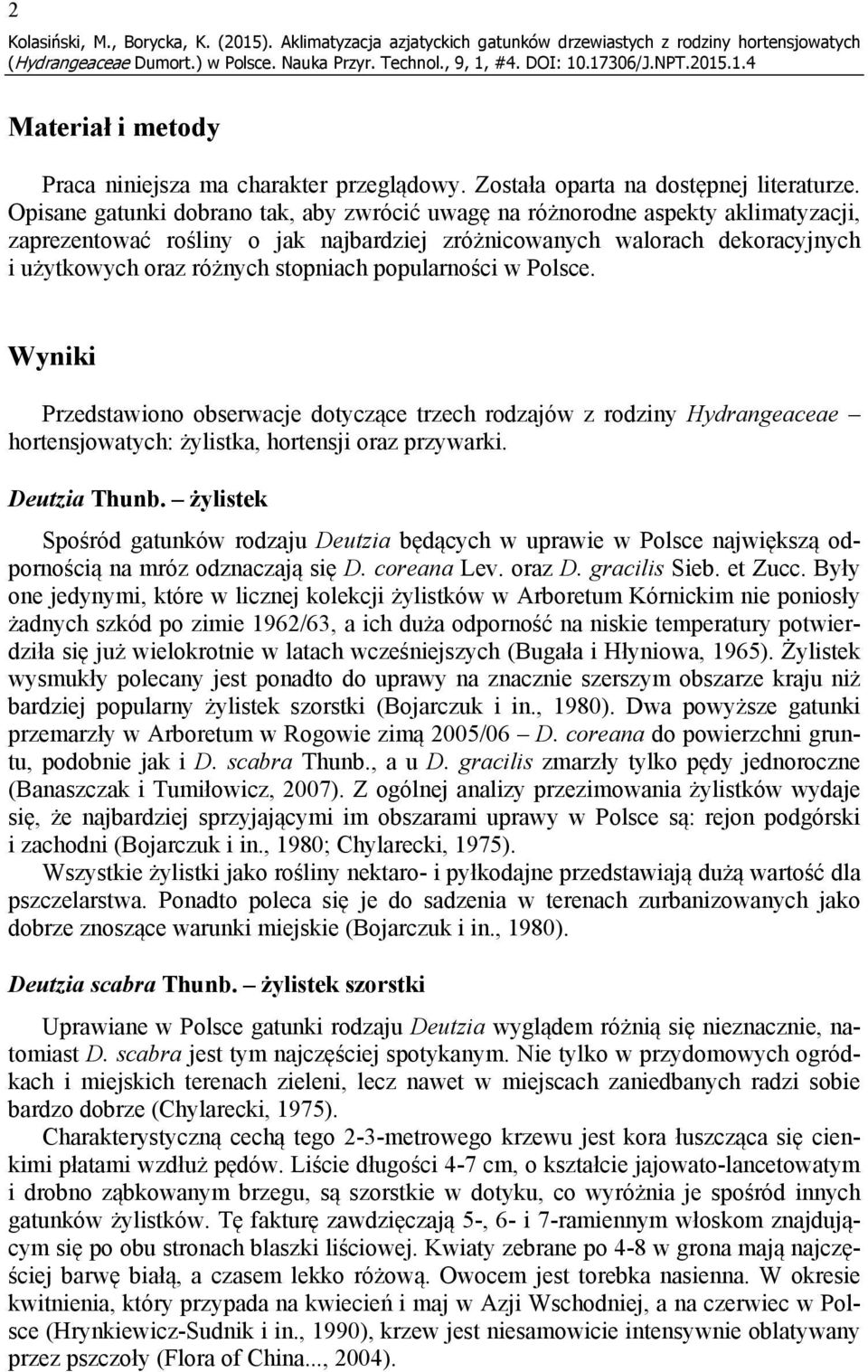 Opisane gatunki dobrano tak, aby zwrócić uwagę na różnorodne aspekty aklimatyzacji, zaprezentować rośliny o jak najbardziej zróżnicowanych walorach dekoracyjnych i użytkowych oraz różnych stopniach