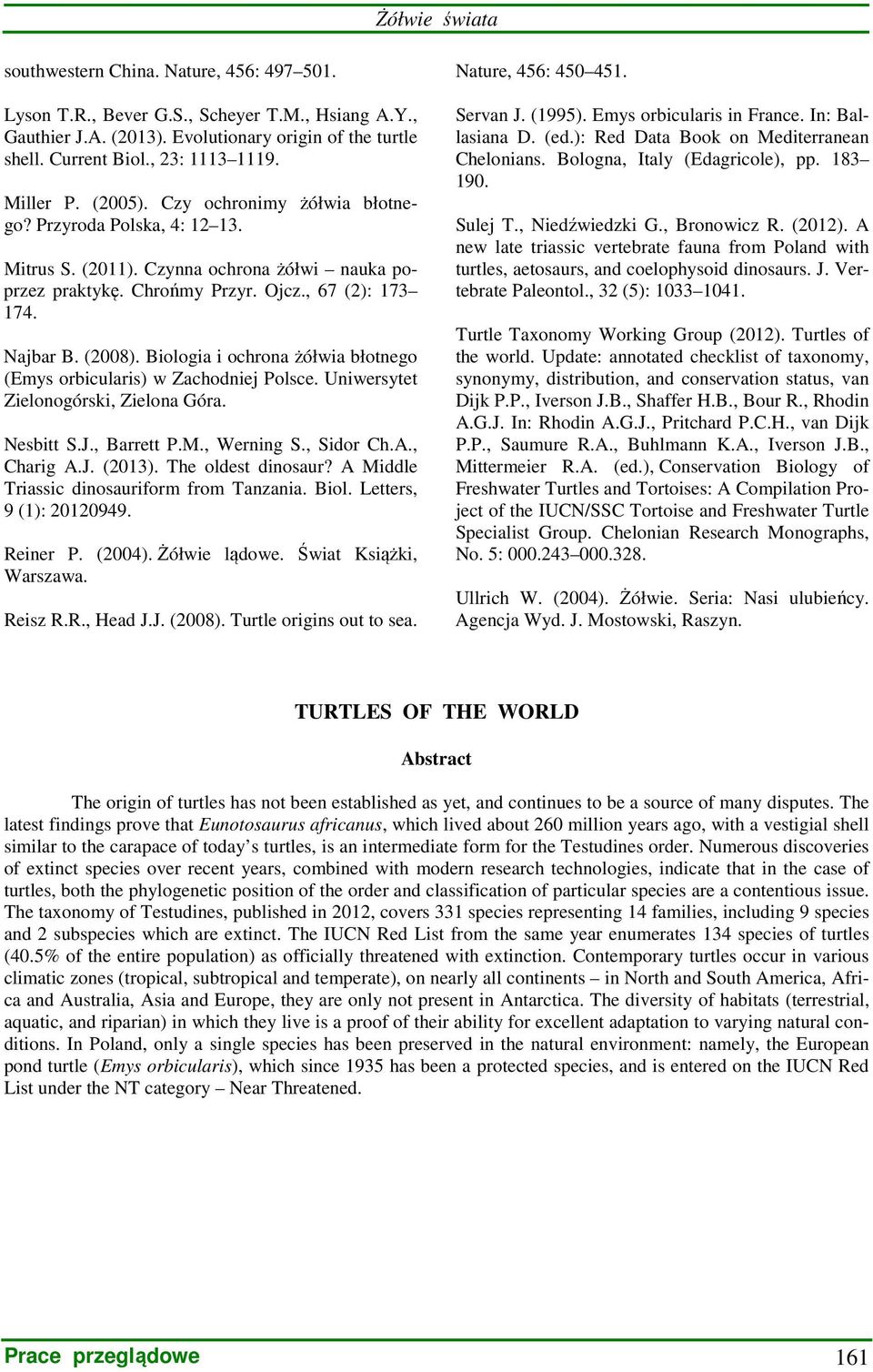 Biologia i ochrona żółwia błotnego (Emys orbicularis) w Zachodniej Polsce. Uniwersytet Zielonogórski, Zielona Góra. Nesbitt S.J., Barrett P.M., Werning S., Sidor Ch.A., Charig A.J. (2013).