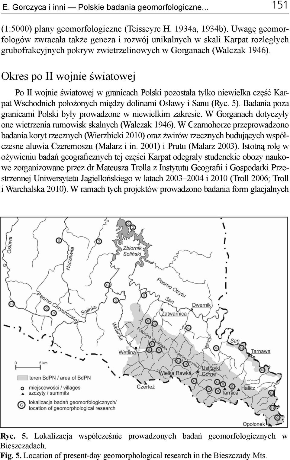 Okres po II wojnie światowej Po II wojnie światowej w granicach Polski pozostała tylko niewielka część Karpat Wschodnich położonych między dolinami Osławy i Sanu (Ryc. 5).