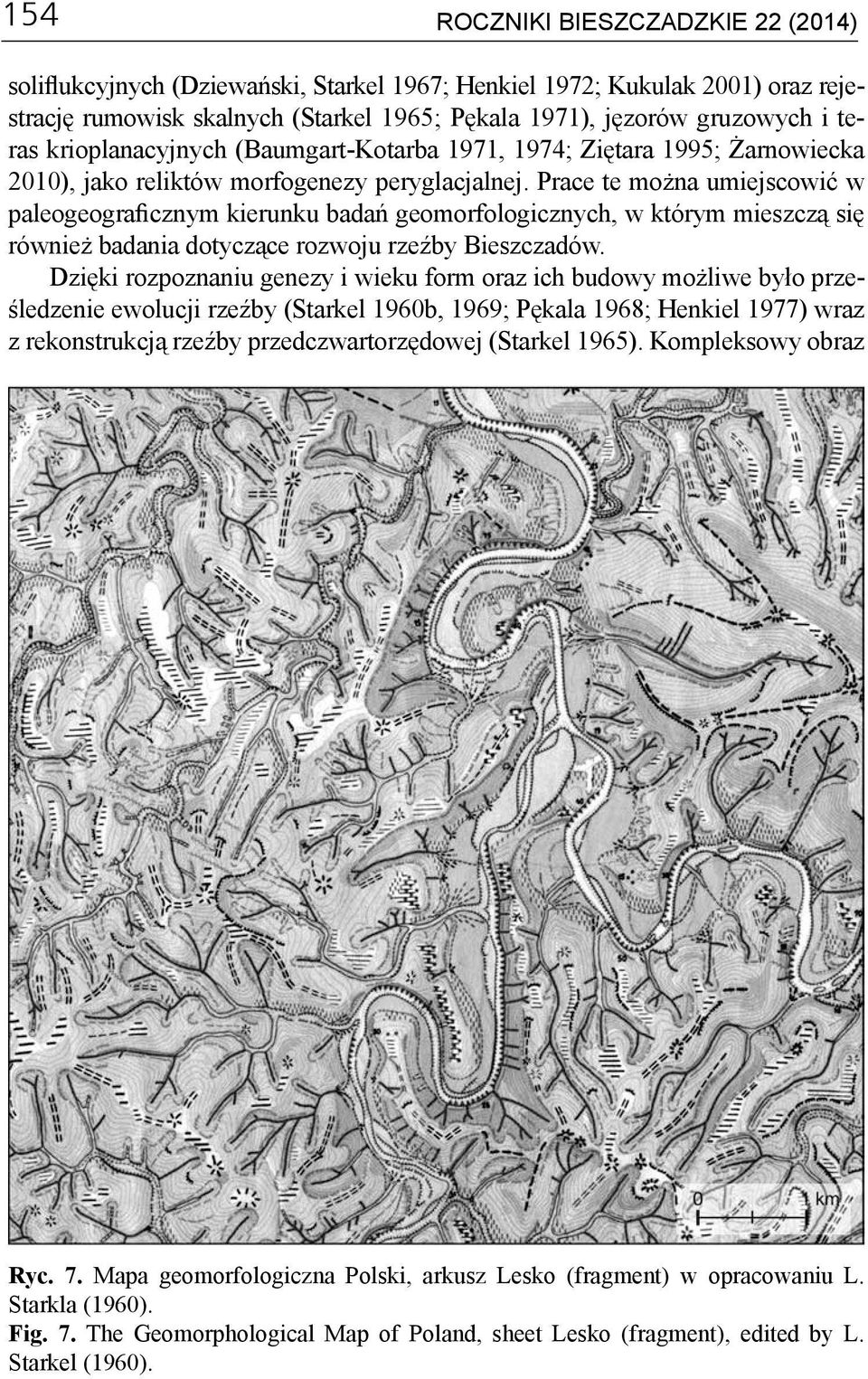 Prace te można umiejscowić w paleogeograficznym kierunku badań geomorfologicznych, w którym mieszczą się również badania dotyczące rozwoju rzeźby Bieszczadów.