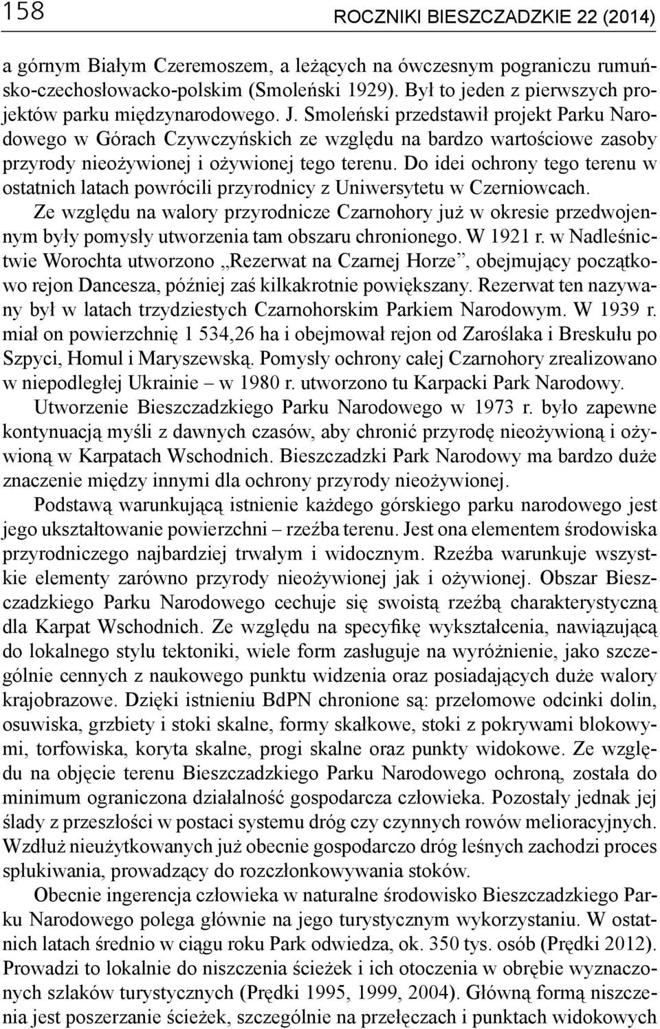 Smoleński przedstawił projekt Parku Narodowego w Górach Czywczyńskich ze względu na bardzo wartościowe zasoby przyrody nieożywionej i ożywionej tego terenu.