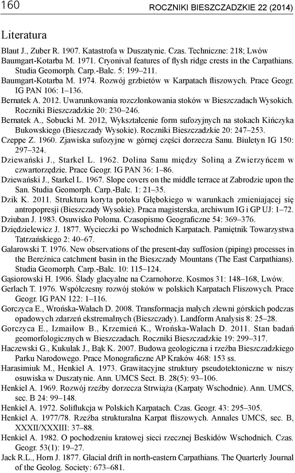 Bernatek A. 2012. Uwarunkowania rozczłonkowania stoków w Bieszczadach Wysokich. Roczniki Bieszczadzkie 20: 230 246. Bernatek A., Sobucki M.