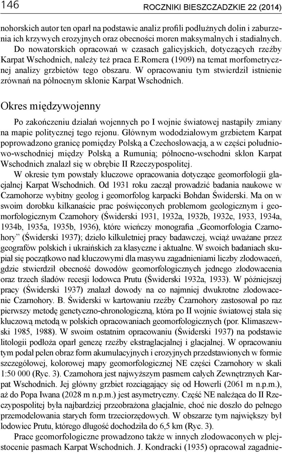 W opracowaniu tym stwierdził istnienie zrównań na północnym skłonie Karpat Wschodnich.