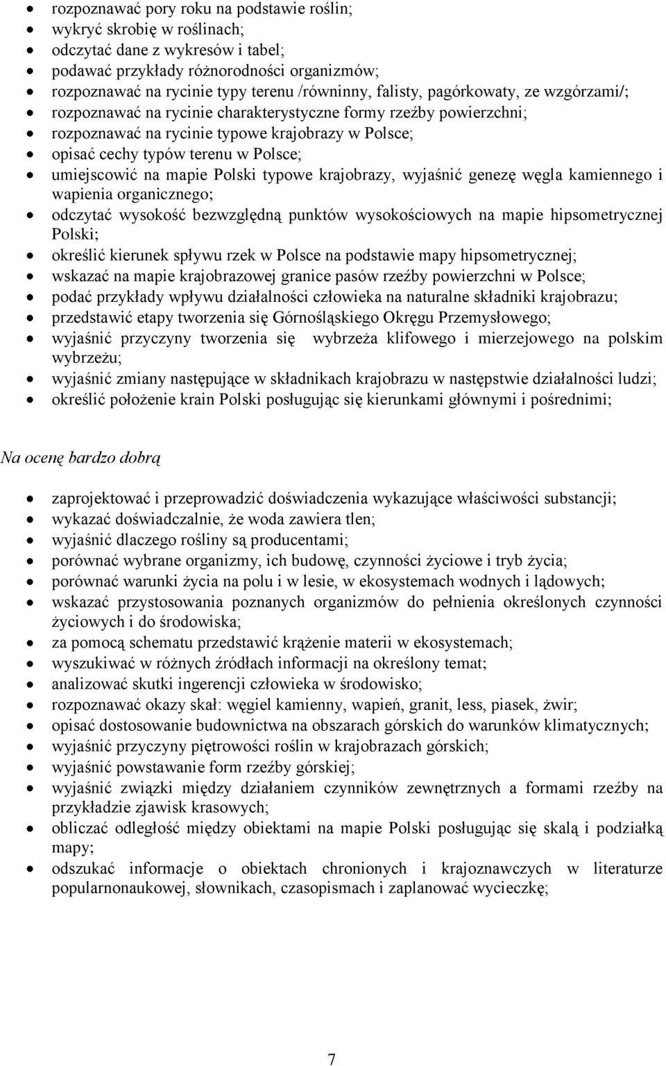 umiejscowić na mapie Polski typowe krajobrazy, wyjaśnić genezę węgla kamiennego i wapienia organicznego; odczytać wysokość bezwzględną punktów wysokościowych na mapie hipsometrycznej Polski; określić