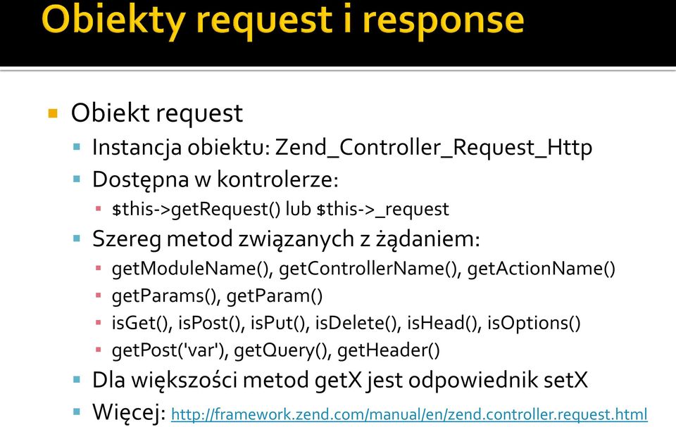 getparams(), getparam() isget(), ispost(), isput(), isdelete(), ishead(), isoptions() getpost('var'), getquery(),