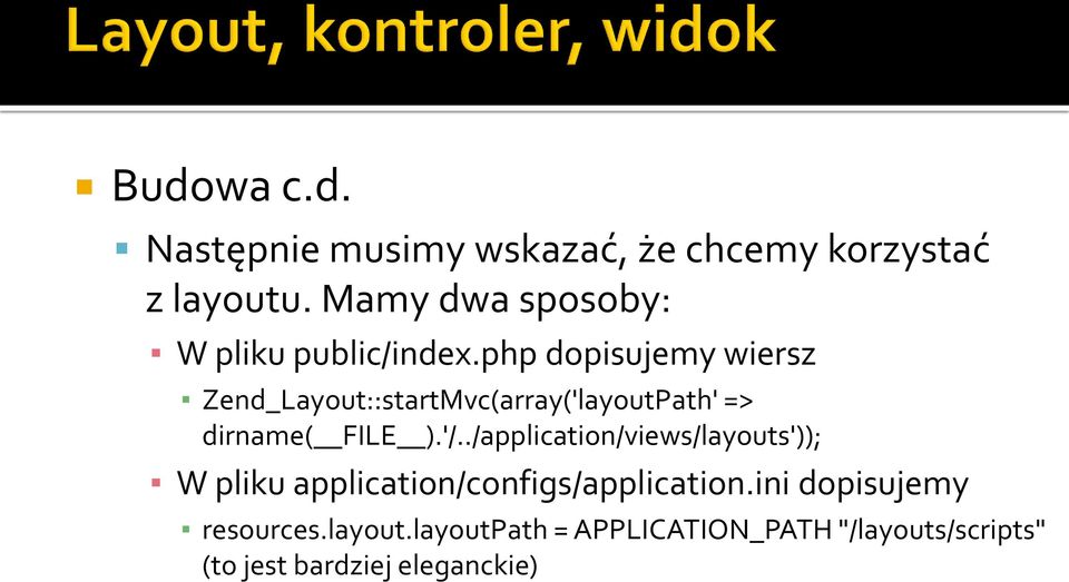 php dopisujemy wiersz Zend_Layout::startMvc(array('layoutPath' => dirname( FILE ).'/.
