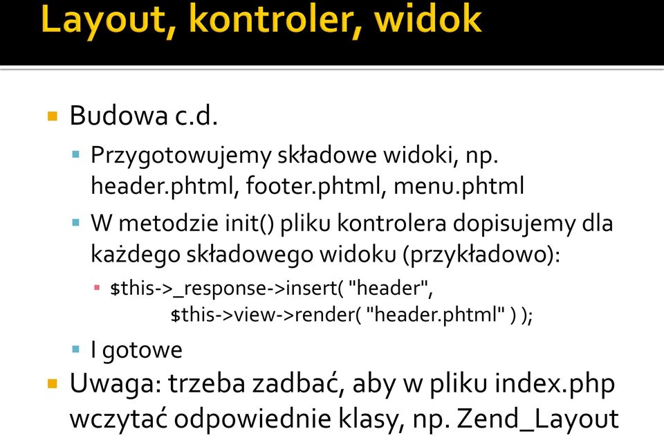 (przykładowo): $this->_response->insert( "header", $this->view->render( "header.