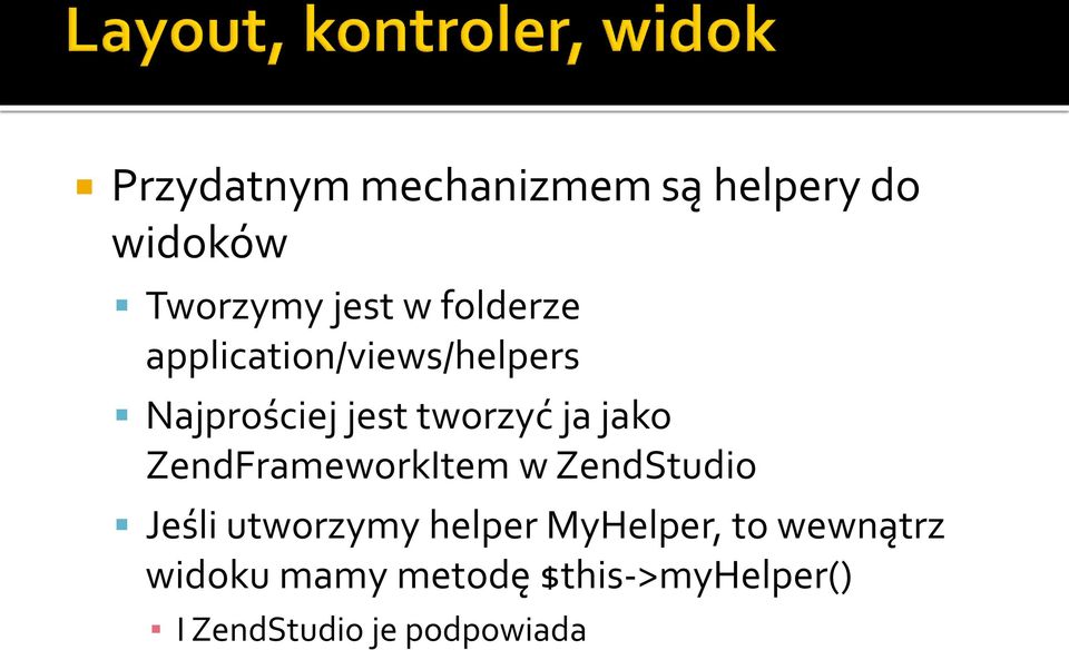 jako ZendFrameworkItem w ZendStudio Jeśli utworzymy helper