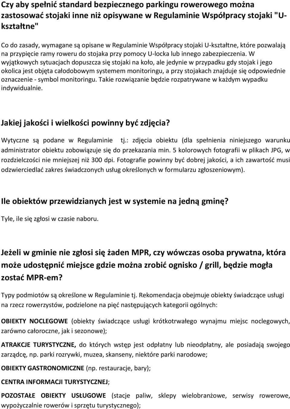W wyjątkowych sytuacjach dopuszcza się stojaki na koło, ale jedynie w przypadku gdy stojak i jego okolica jest objęta całodobowym systemem monitoringu, a przy stojakach znajduje się odpowiednie