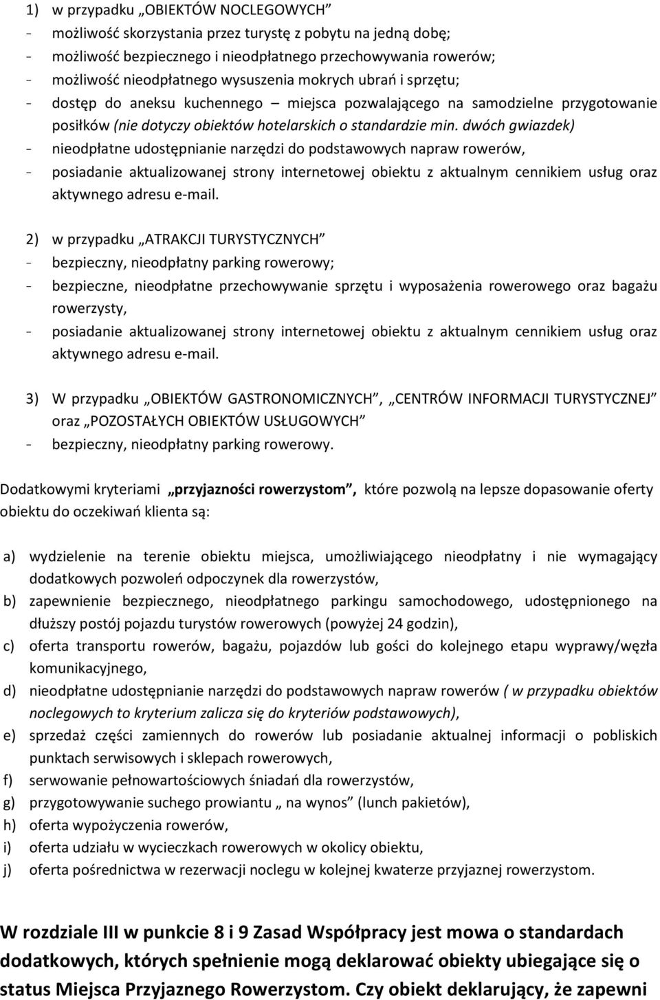 dwóch gwiazdek) - nieodpłatne udostępnianie narzędzi do podstawowych napraw rowerów, - posiadanie aktualizowanej strony internetowej obiektu z aktualnym cennikiem usług oraz aktywnego adresu e-mail.