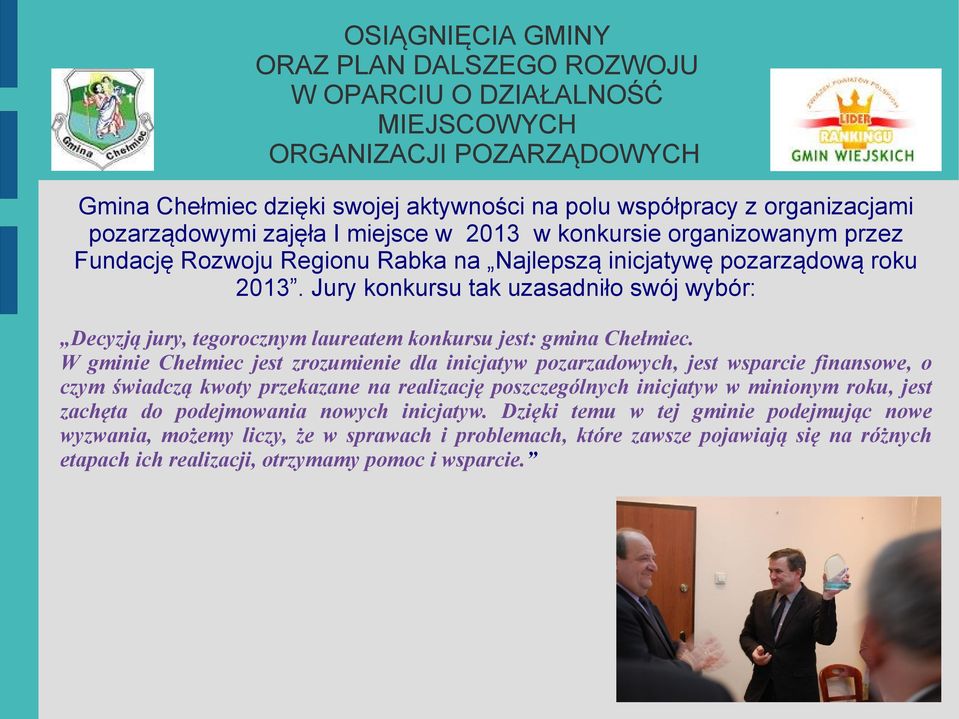 zrozumienie dla inicjatyw pozarzadowych, jest wsparcie finansowe, o czym świadczą kwoty przekazane na realizację poszczególnych inicjatyw w minionym roku, jest zachęta do podejmowania