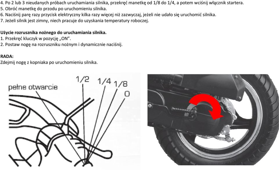 Naciśnij parę razy przycisk elektryczny kilka razy więcej niż zazwyczaj, jeżeli nie udało się uruchomić silnika. 7.