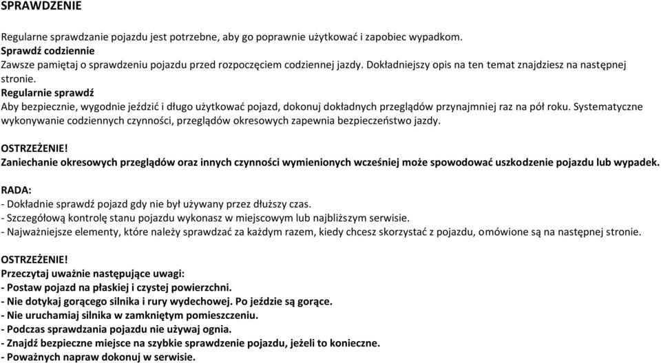 Regularnie sprawdź Aby bezpiecznie, wygodnie jeździć i długo użytkować pojazd, dokonuj dokładnych przeglądów przynajmniej raz na pół roku.