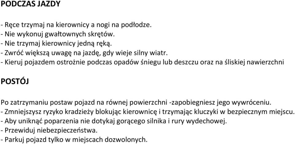 - Kieruj pojazdem ostrożnie podczas opadów śniegu lub deszczu oraz na śliskiej nawierzchni POSTÓJ Po zatrzymaniu postaw pojazd na równej powierzchni