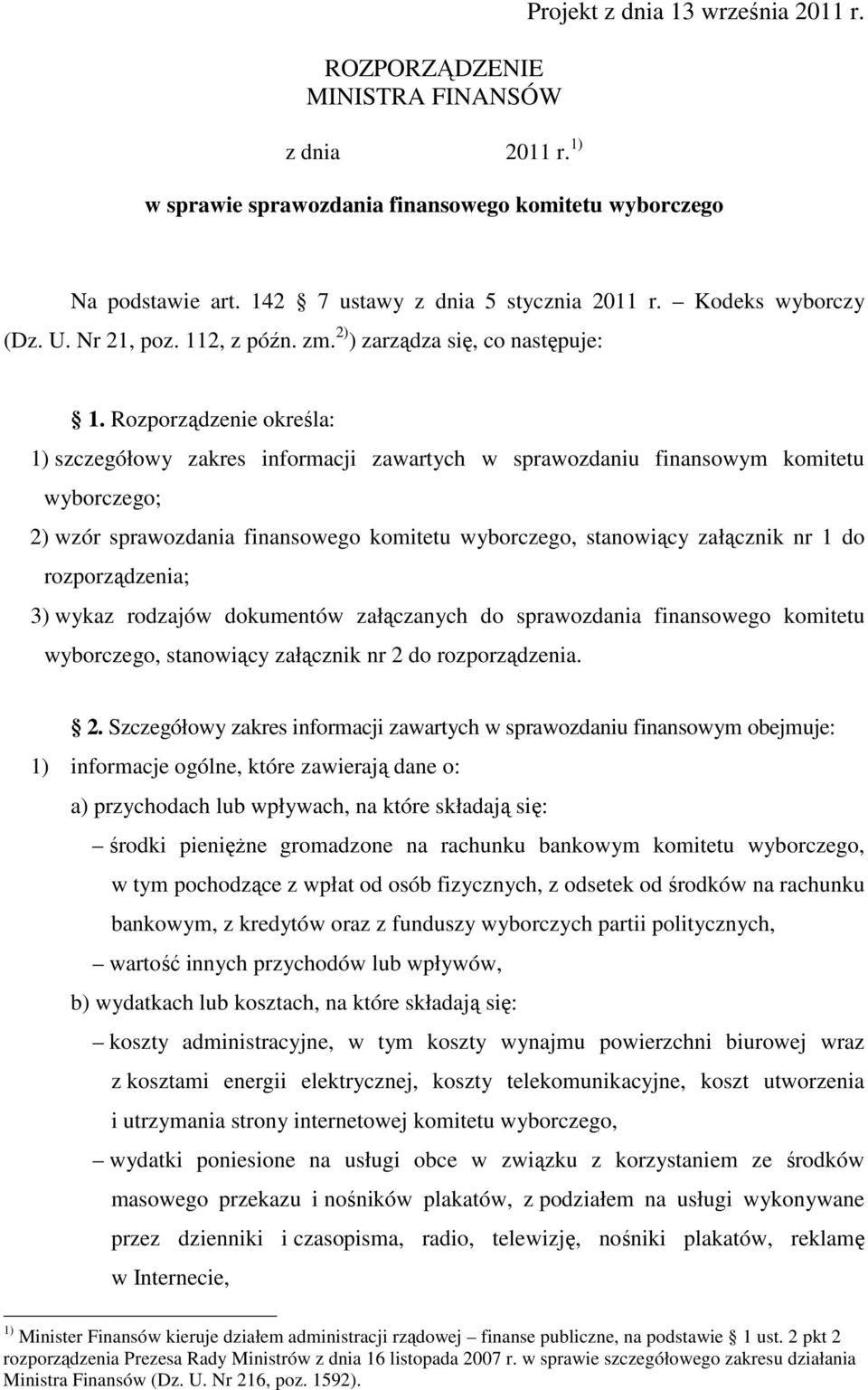 Rozporządzenie określa: 1) szczegółowy zakres informacji zawartych w sprawozdaniu finansowym komitetu wyborczego; 2) wzór sprawozdania finansowego komitetu wyborczego, stanowiący załącznik nr 1 do