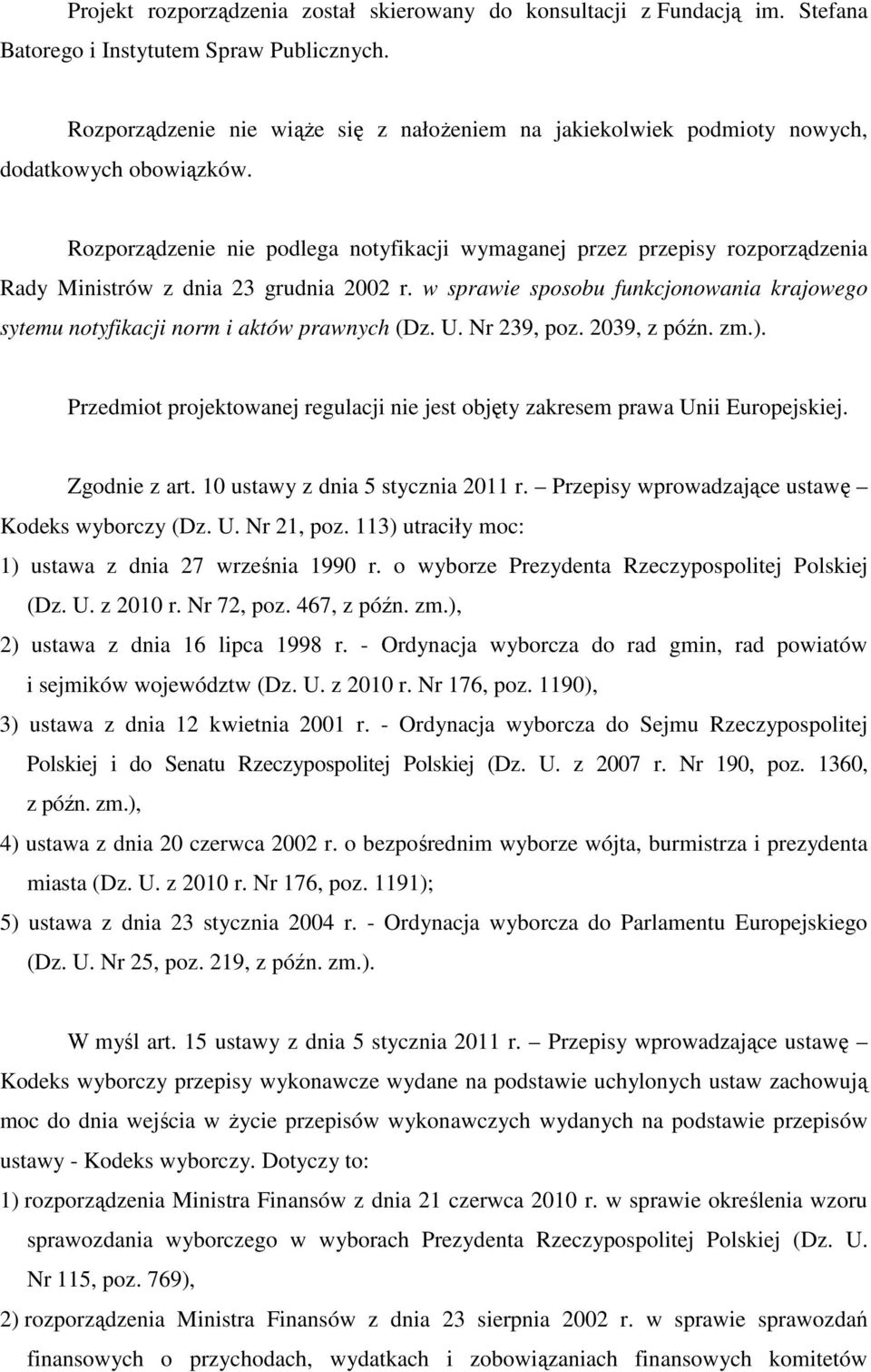 Rozporządzenie nie podlega notyfikacji wymaganej przez przepisy rozporządzenia Rady Ministrów z dnia 23 grudnia 2002 r.