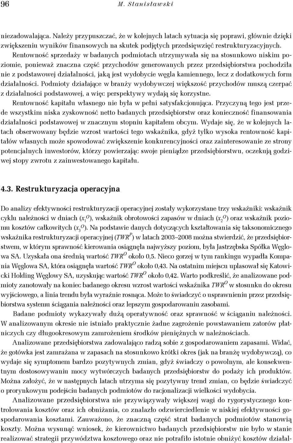 amennego, lecz z dodaowch form dzałalnośc. Podmo dzałaące w branż wdobwcze węszość przchodów muszą czerpać z dzałalnośc podsawowe, a węc perspew wdaą sę orzsne.