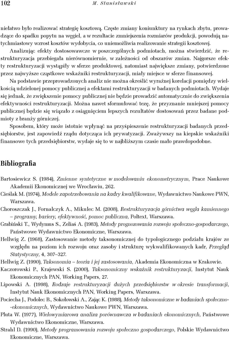 Analzuąc efe dososowawcze w poszczególnch podmoach, można swerdzć, że resruurzaca przebegała nerównomerne, w zależnośc od obszarów zman.