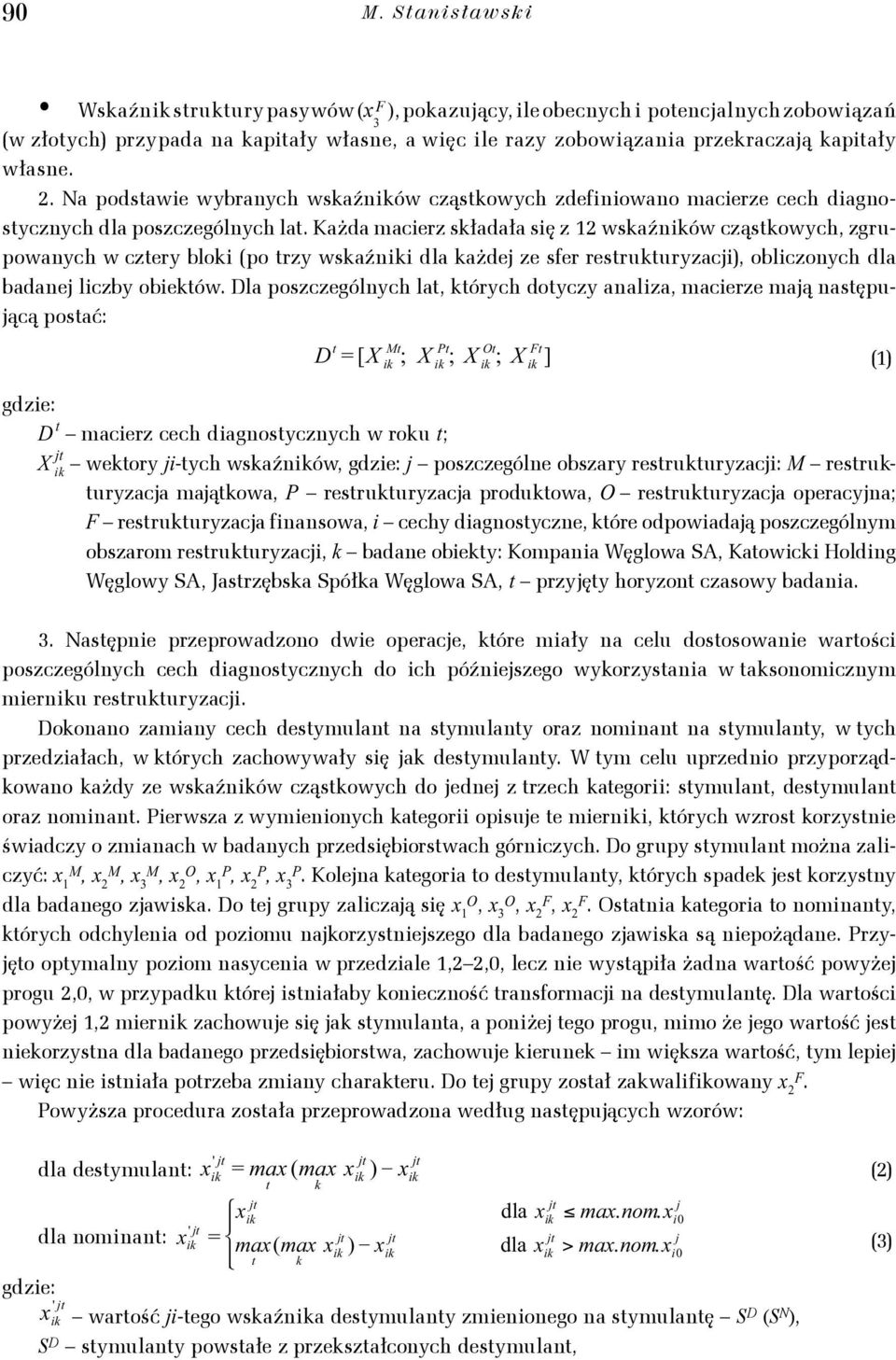 Każda macerz sładała sę z 12 wsaźnów cząsowch, zgrupowanch w czer blo (po rz wsaźn ażde ze sfer resruurzac, oblczonch badane lczb obeów.