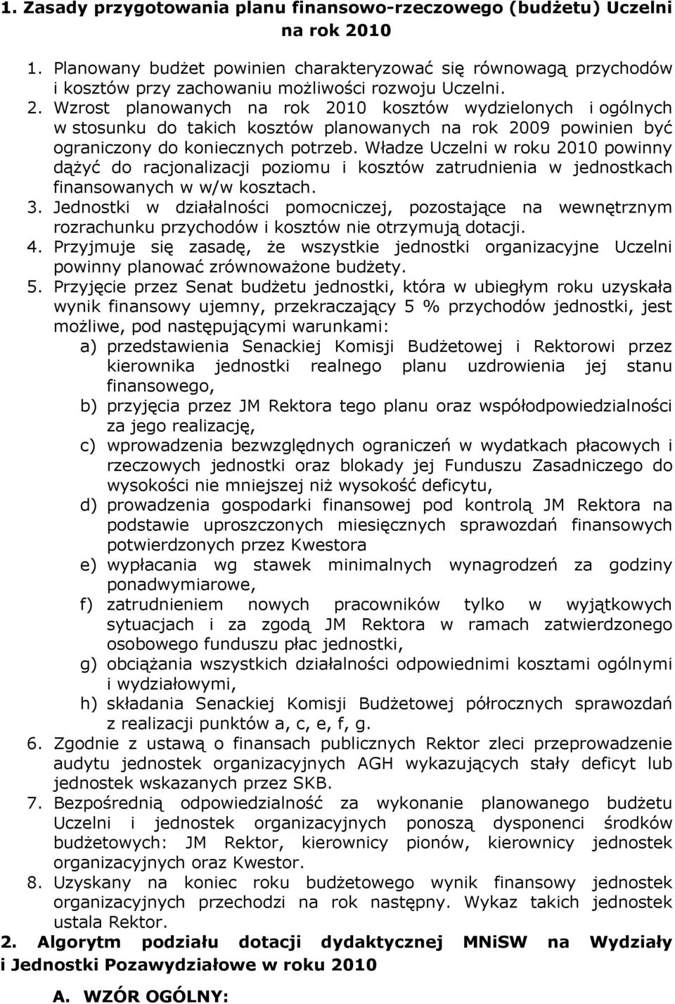 Wzrost planowanych na rok 2010 kosztów wydzelonych ogólnych w stosunku do takch kosztów planowanych na rok 2009 pownen być ogranczony do konecznych potrzeb.