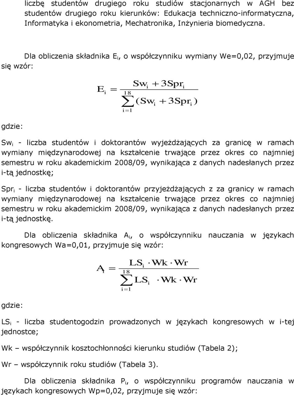 kształcene trwające przez okres co najmnej semestru w roku akademckm 2008/09, wynkająca z danych nadesłanych przez -tą jednostkę; Spr - lczba studentów doktorantów przyjeżdżających z za grancy w