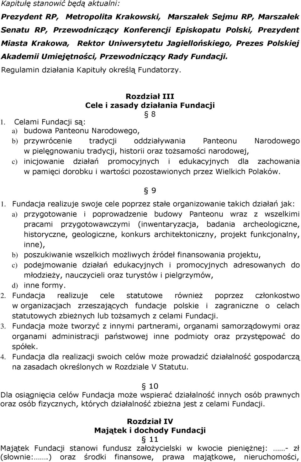 Celam Fundacj są: a) budowa Panteonu Narodowego, b) przywrócene tradycj oddzaływana Panteonu Narodowego w pelęgnowanu tradycj, hstor oraz tożsamośc narodowej, c) ncjowane dzałań promocyjnych