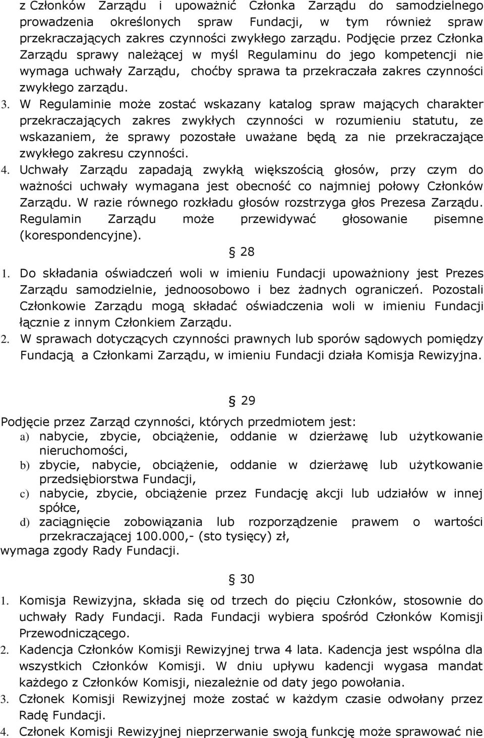 W Regulamne może zostać wskazany katalog spraw mających charakter przekraczających zakres zwykłych czynnośc w rozumenu statutu, ze wskazanem, że sprawy pozostałe uważane będą za ne przekraczające