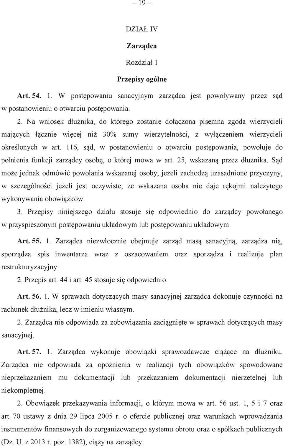 116, sd, w postanowieniu o otwarciu postpowania, powołuje do pełnienia funkcji zarzdcy osob, o której mowa w art. 25, wskazan przez dłunika.