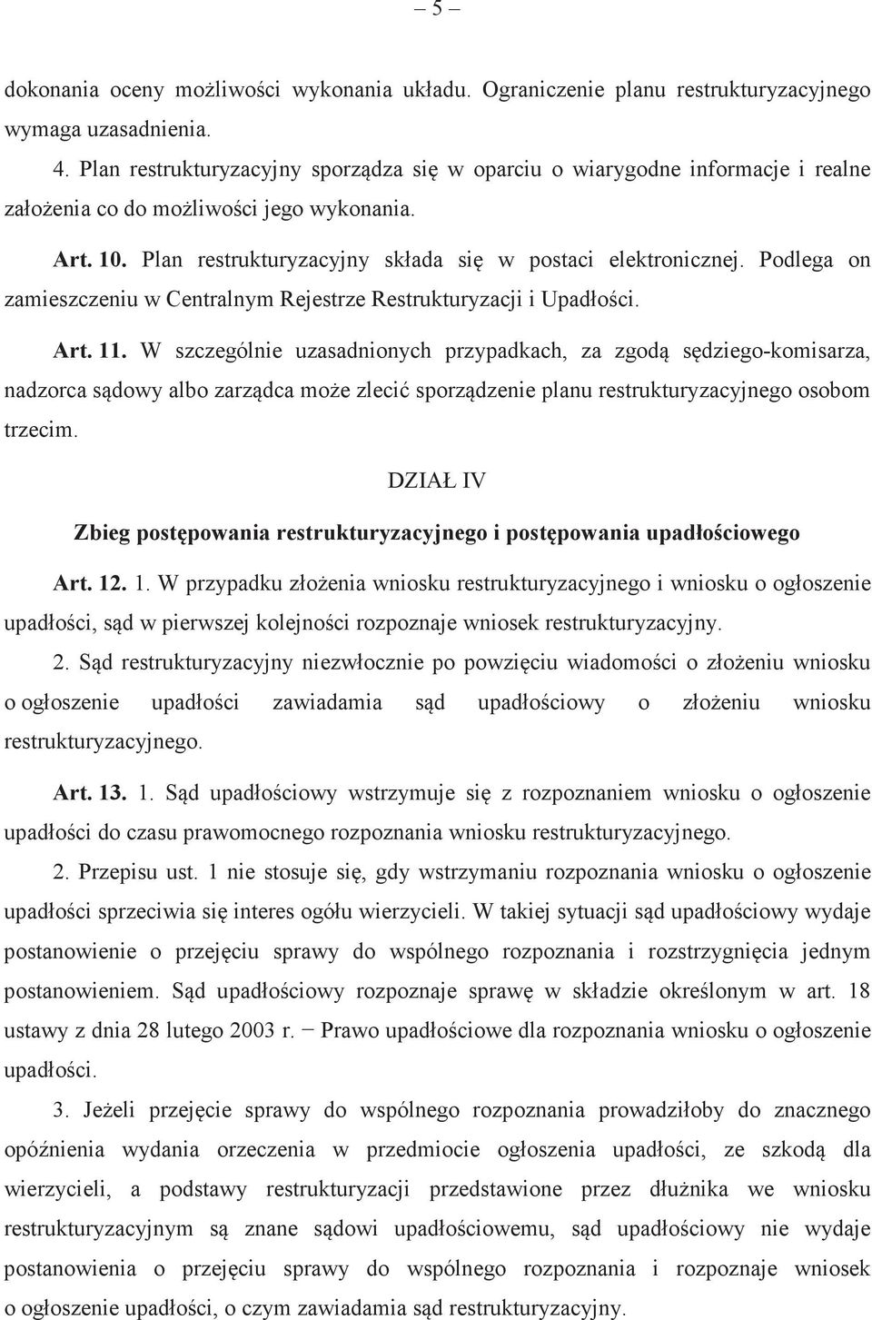 Podlega on zamieszczeniu w Centralnym Rejestrze Restrukturyzacji i Upadłoci. Art. 11.