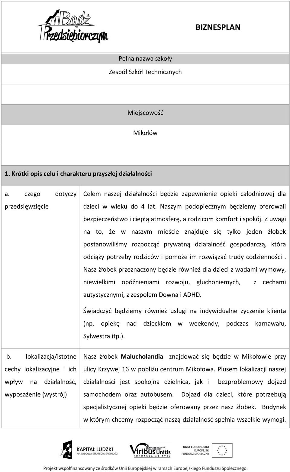 Naszym podopiecznym będziemy oferowali bezpieczeństwo i ciepłą atmosferę, a rodzicom komfort i spokój.