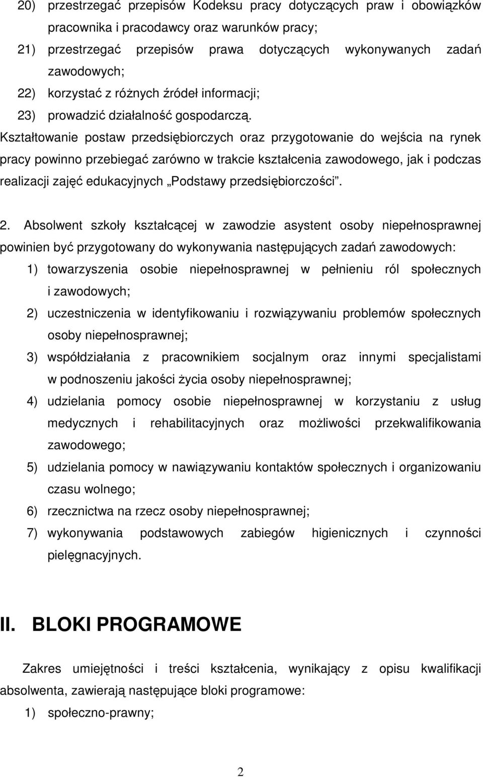 Kształtowanie postaw przedsiębiorczych oraz przygotowanie do wejścia na rynek pracy powinno przebiegać zarówno w trakcie kształcenia zawodowego, jak i podczas realizacji zajęć edukacyjnych Podstawy