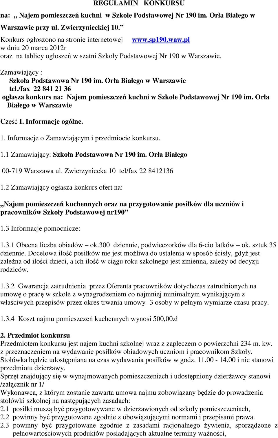 /fax 22 841 21 36 ogłasza konkurs na: Najem pomieszczeń kuchni w Szkole Podstawowej Nr 190 im. Orła Białego w Warszawie Część I. Informacje ogólne. 1. Informacje o Zamawiającym i przedmiocie konkursu.