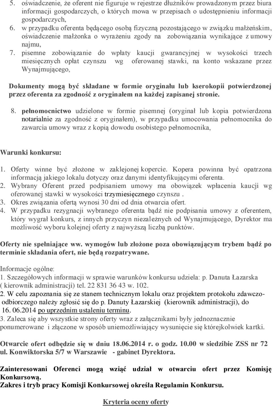 pisemne zobowiązanie do wpłaty kaucji gwarancyjnej w wysokości trzech miesięcznych opłat czynszu wg oferowanej stawki, na konto wskazane przez Wynajmującego, Dokumenty mogą być składane w formie