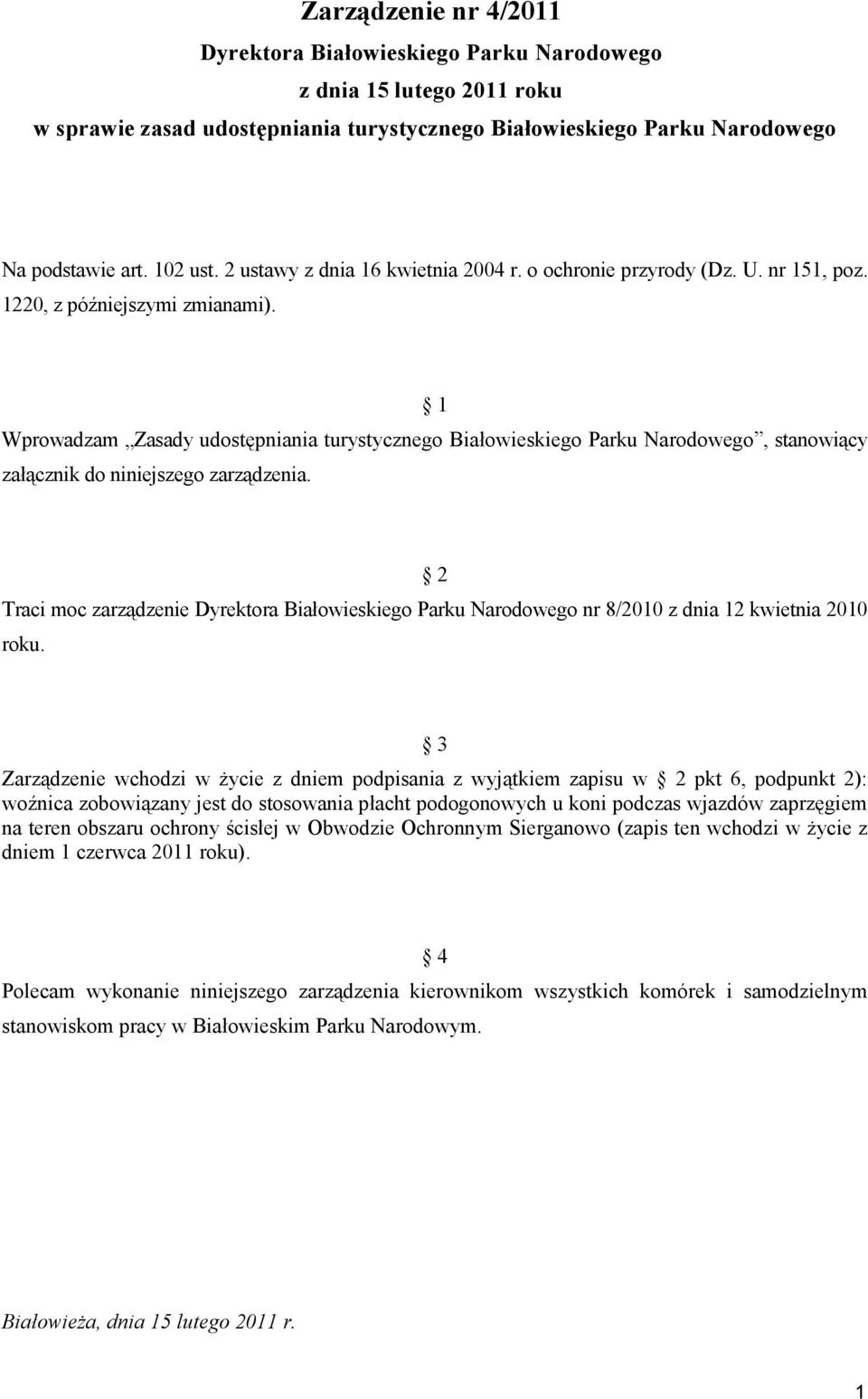 1 Wprowadzam Zasady udostępniania turystycznego Białowieskiego Parku Narodowego, stanowiący załącznik do niniejszego zarządzenia.